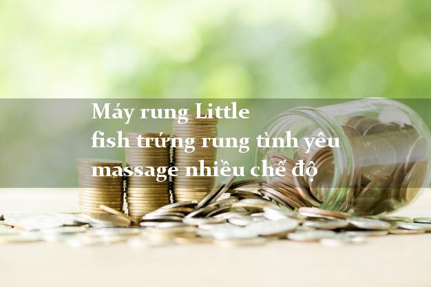 Máy rung Little fish trứng rung tình yêu massage nhiều chế độ