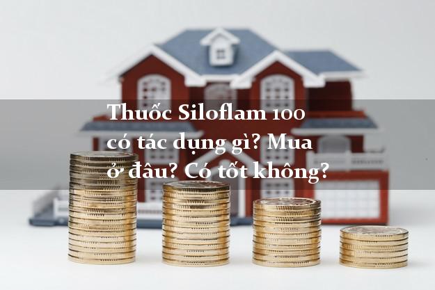 Thuốc Siloflam 100 có tác dụng gì? Mua ở đâu? Có tốt không?