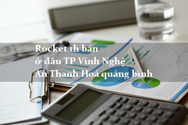 Rocket 1h bán ở đâu TP Vinh Nghệ An Thanh Hoá quảng bình