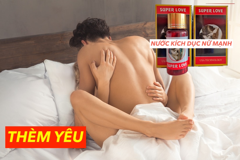  Sỉ Thuốc kích dục Super Love dạng nước 20ml chính hãng Mỹ kích thích nữ tăng ham muốn chính hãng